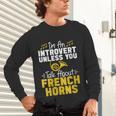 Im Introvert Unless You Talk About French Horns Unisex Long Sleeve T-Shirt Im Introvert Unless You Talk About French Horns Unisex Long Sleeve T-Shirt
