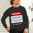Introvert Warning Danger Do Not Pet Disturb Anti-Social Unisex Long Sleeve T-Shirt
