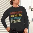 Introverted But Willing To Discuss Fishing Hobby Unisex Long Sleeve T-Shirt Introverted But Willing To Discuss Fishing Hobby Unisex Long Sleeve T-Shirt