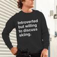 Introverted But Willing To Discuss Skiing Introverts Unisex Long Sleeve T-Shirt Introverted But Willing To Discuss Skiing Introverts Unisex Long Sleeve T-Shirt