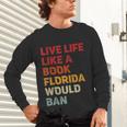 Live Life Like A Book Florida Would Ban Vintage Pride Month Unisex Long Sleeve T-Shirt