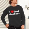 I Love Hot Doctors PhD Graduation Present From Spouse Unisex Long Sleeve T-Shirt