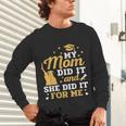 My Mom Did It And She Did It For Me Graduation Graduate Unisex Long Sleeve T-Shirt