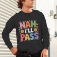 Nah I'Ll Pass Introvert Excuse Rest Humor Unisex Long Sleeve T-Shirt Nah I'Ll Pass Introvert Excuse Rest Humor Unisex Long Sleeve T-Shirt