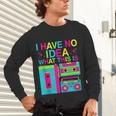 I Have No Idea What This Is Retro 70's 80's 90's Nostalgia Unisex Long Sleeve T-Shirt I Have No Idea What This Is Retro 70's 80's 90's Nostalgia Unisex Long Sleeve T-Shirt