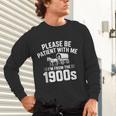 Please Be Patient With My I'm From The 1900s Sarcastic Unisex Long Sleeve T-Shirt Please Be Patient With My I'm From The 1900s Sarcastic Unisex Long Sleeve T-Shirt