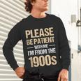 Please Be Be Patient With Me I'm From The 1900s Unisex Long Sleeve T-Shirt