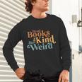 Read Books Be Kind Stay Weird Book Reader Unisex Long Sleeve T-Shirt