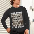 Read Books Stay Weird Introvert Book Lover Book Unisex Long Sleeve T-Shirt