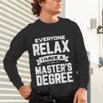 Relax I Have A Master's Degree Shirt Graduation 2022 Unisex Long Sleeve T-Shirt
