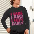 I Came I Saw I Left Early Sarcastic Introvert Saying Unisex Long Sleeve T-Shirt I Came I Saw I Left Early Sarcastic Introvert Saying Unisex Long Sleeve T-Shirt