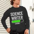 Science Writer Loading Graduation Graduate New Job Unisex Long Sleeve T-Shirt