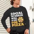 Social Worker Will Work For Pizza Graduation Unisex Long Sleeve T-Shirt