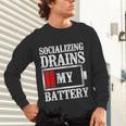 Socializing Drains My Battery Introvert Unisex Long Sleeve T-Shirt Socializing Drains My Battery Introvert Unisex Long Sleeve T-Shirt