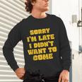 SORRY I'M LATE I DIDN'T WANT TO COME FUNNY INTROVERT PRESENT Unisex Long Sleeve T-Shirt SORRY I'M LATE I DIDN'T WANT TO COME FUNNY INTROVERT PRESENT Unisex Long Sleeve T-Shirt