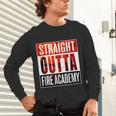 Straight Outta Fire AcademyShirt Firefighter Graduation Unisex Long Sleeve T-Shirt