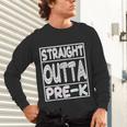 Straight Outta Pre-K Shirt Great Graduation Preschools Unisex Long Sleeve T-Shirt