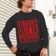 Straight Outta Preschool Graduation Class Of 2018 Unisex Long Sleeve T-Shirt