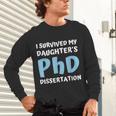 i Survived My Daughters Phd Dissertation College Graduation Unisex Long Sleeve T-Shirt