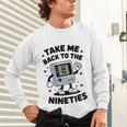 Take Me Back To The Nineties 90's Retro Gamer Nostalgia Unisex Long Sleeve T-Shirt