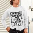 Everyone Calm Down Bachelors Degree Graduation T-Shirt Unisex Long Sleeve T-Shirt