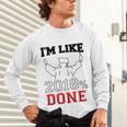 GraduationShirt I'm Like 2018 Done Class Of Unisex Long Sleeve T-Shirt