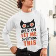 Hold On Let Me Overthink This Anxiety Introvert Overthinking Unisex Long Sleeve T-Shirt Hold On Let Me Overthink This Anxiety Introvert Overthinking Unisex Long Sleeve T-Shirt