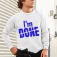 I'm Done Sarcastic Introvert Introversion Unisex Long Sleeve T-Shirt I'm Done Sarcastic Introvert Introversion Unisex Long Sleeve T-Shirt