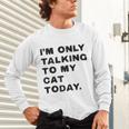I'm Only Talking To My Cat Today Introvert Chalk Unisex Long Sleeve T-Shirt