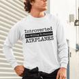Introverted But Willing To Discuss Airplanes Aviation Unisex Long Sleeve T-Shirt Introverted But Willing To Discuss Airplanes Aviation Unisex Long Sleeve T-Shirt