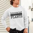 Introverted But Willing To Discuss Plants Cool & Unisex Long Sleeve T-Shirt Introverted But Willing To Discuss Plants Cool & Unisex Long Sleeve T-Shirt