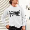 Introverted But Willing To Discuss Writing Cool & Unisex Long Sleeve T-Shirt Introverted But Willing To Discuss Writing Cool & Unisex Long Sleeve T-Shirt