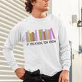 If You Know You Know 6 7 Reading Books Lovers Unisex Long Sleeve T-Shirt