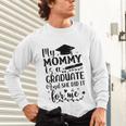 My Mommy Did It And She Did It Graduation Tee For Daughter Unisex Long Sleeve T-Shirt