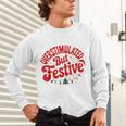 Overstimulated But Festive – Christmas Introvert Humor Unisex Long Sleeve T-Shirt