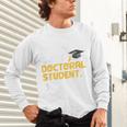 PhD Student Doctoral Degree Graduation Phd Graduate Unisex Long Sleeve T-Shirt