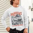 Please Be Patient With Me I'm From The 1900s 80s 90s Unisex Long Sleeve T-Shirt