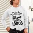 Please Be Patient With Me I'm From The 1900s Dad Joke Saying Unisex Long Sleeve T-Shirt Please Be Patient With Me I'm From The 1900s Dad Joke Saying Unisex Long Sleeve T-Shirt