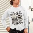 Please Be Patient I'm From The 1900s Retro Vintage Theme Premium Unisex Long Sleeve T-Shirt Please Be Patient I'm From The 1900s Retro Vintage Theme Premium Unisex Long Sleeve T-Shirt