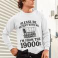 Please Be Patient I'm From The 1900s Unisex Long Sleeve T-Shirt