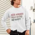 Ride Horses Read Books Be Happy Horse Riders Quote Unisex Long Sleeve T-Shirt Ride Horses Read Books Be Happy Horse Riders Quote Unisex Long Sleeve T-Shirt