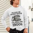 Sarcastic Please Be Patient I'm From The 1900s Unisex Long Sleeve T-Shirt Sarcastic Please Be Patient I'm From The 1900s Unisex Long Sleeve T-Shirt