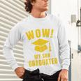 Wow My Son Graduated Mom Dad Of A Senior Graduation Unisex Long Sleeve T-Shirt