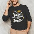 2026 Tassel Graduation The Tassel Was Worth The Hassle Unisex Long Sleeve T-Shirt