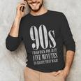 The 90s I'd Go Back For Five Minutes Nostalgia Quote Unisex Long Sleeve T-Shirt