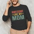 Awesome Like My Mom For Graduation Day Unisex Long Sleeve T-Shirt