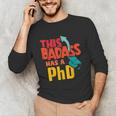 This Badass Has a PhD Doctor Graduation Unisex Long Sleeve T-Shirt