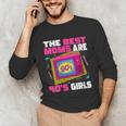 The Best Moms Are 90s Girls 90s Aesthetic Mom Nostalgia Unisex Long Sleeve T-Shirt