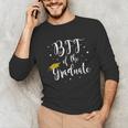 Bff Of The Graduate Graduation Best Friend Of Graduate Unisex Long Sleeve T-Shirt