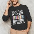 You Can Never Have Too Many Books Reading Lover Outfit Unisex Long Sleeve T-Shirt You Can Never Have Too Many Books Reading Lover Outfit Unisex Long Sleeve T-Shirt